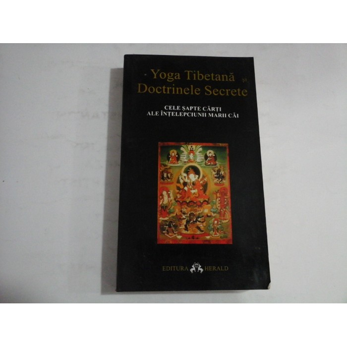 YOGA TIBETANA SI DOCTRINELE SECRETE (Editura Heralds) - CELE SAPTE CARTI ALE INTELEPCIUNII MARII CAI YOGA TIBETANA SI DOCTRINELE SECRETE (Editura Heralds) - CELE SAPTE CARTI ALE INTELEPCIUNII MARII CAI